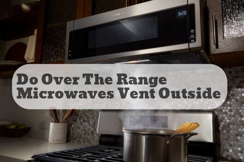 Do Over The Range Microwaves Vent Outside 