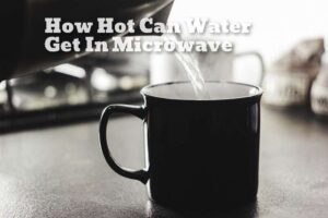 how hot can water get in microwave