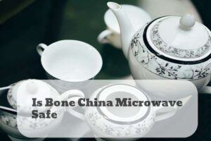 Is Bone China Microwave Safe