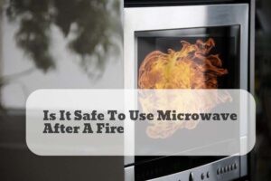is it safe to use microwave after a fire