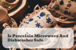 is porcelain microwave and dishwasher safe