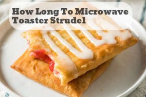 how long to microwave toaster strudel