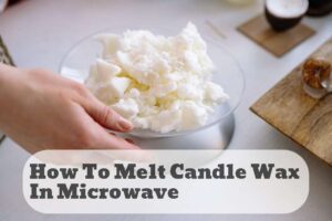 how to melt candle wax in microwave